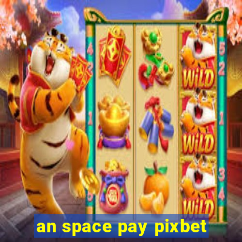 an space pay pixbet